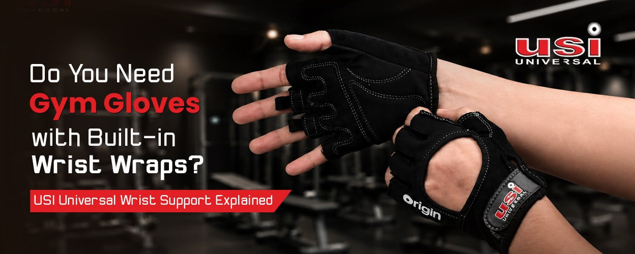 Do You Need Gym Gloves with Built-in Wrist Wraps? USI Universal Wrist Support Explained